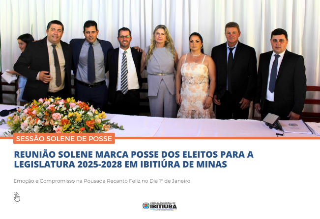 REUNIÃO SOLENE MARCA POSSE DOS ELEITOS PARA A LEGISLATURA 2025-2028 EM IBITIÚRA DE MINAS